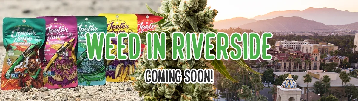 Weed in Riverside Coming Soon!