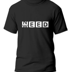Trendy Need Weed T-Shirts - Super Comfy!
